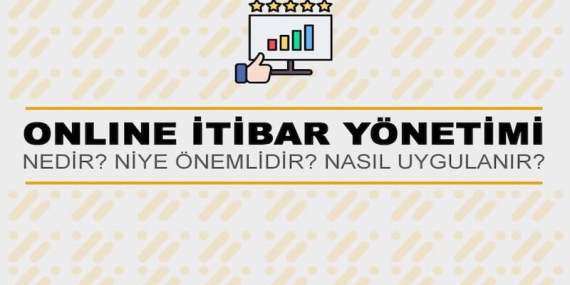 Online İtibar Yönetimi Nedir? Niye Önemlidir? Online İtibar Yönetimi Nasıl Uygulanır?