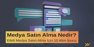 Medya Satın Alma Nedir? Etkili Medya Satın Alma İçin 10 Altın İpucu